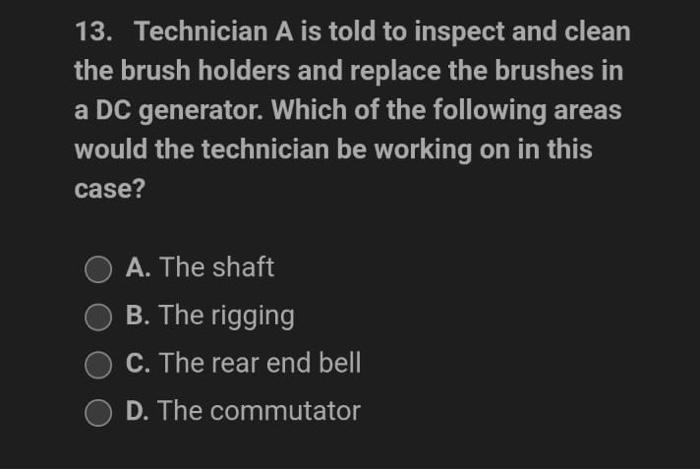 13 Technician A Is Told To Inspect And Clean The Brush Holders And Replace The Brushes In A Dc Generator Which Of The 1