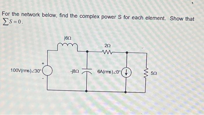 For The Network Below Find The Complex Power S For Each Element Show That Es 0 100v Rms 230 160 J8n 202 6a Rms 1