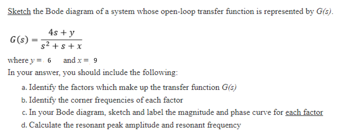 Sketch The Bode Diagram Of A System Whose Open Loop Transfer Function Is Represented By G S 4s Y S S X G S Wh 1