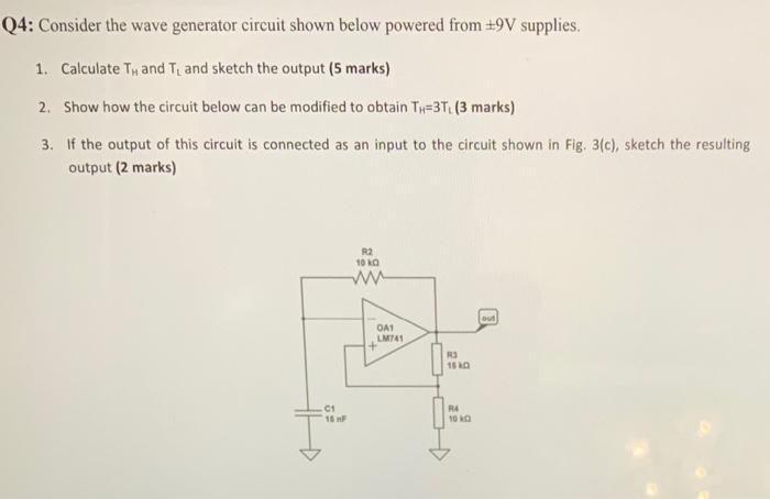 Q4 Consider The Wave Generator Circuit Shown Below Powered From 9v Supplies 1 Calculate T And T And Sketch The Outp 1