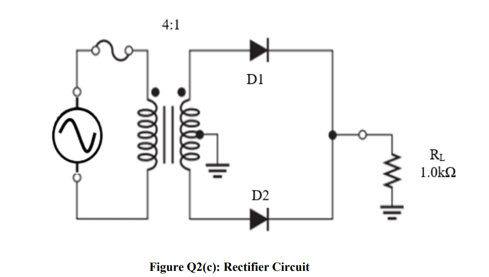 4 1 Moooo Reliee D1 D2 Figure Q2 C Rectifier Circuit Rl 1 0kq 1