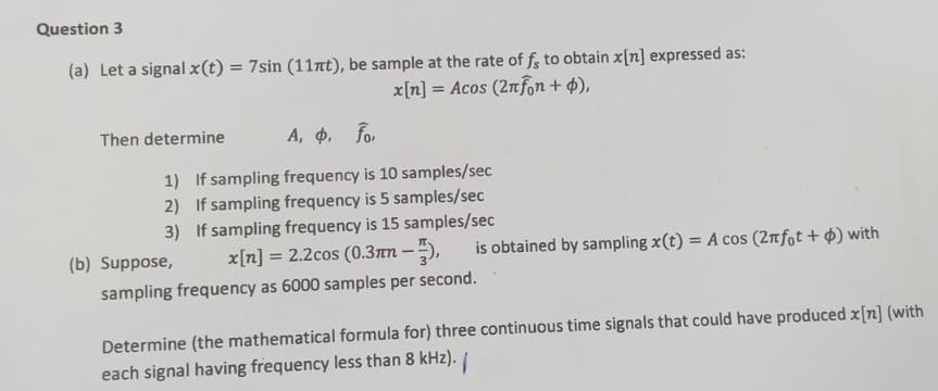 Question 3 A Let A Signal X T 7sin 11nt Be Sample At The Rate Of Fe To Obtain X N Expressed As X N Acos 21 1