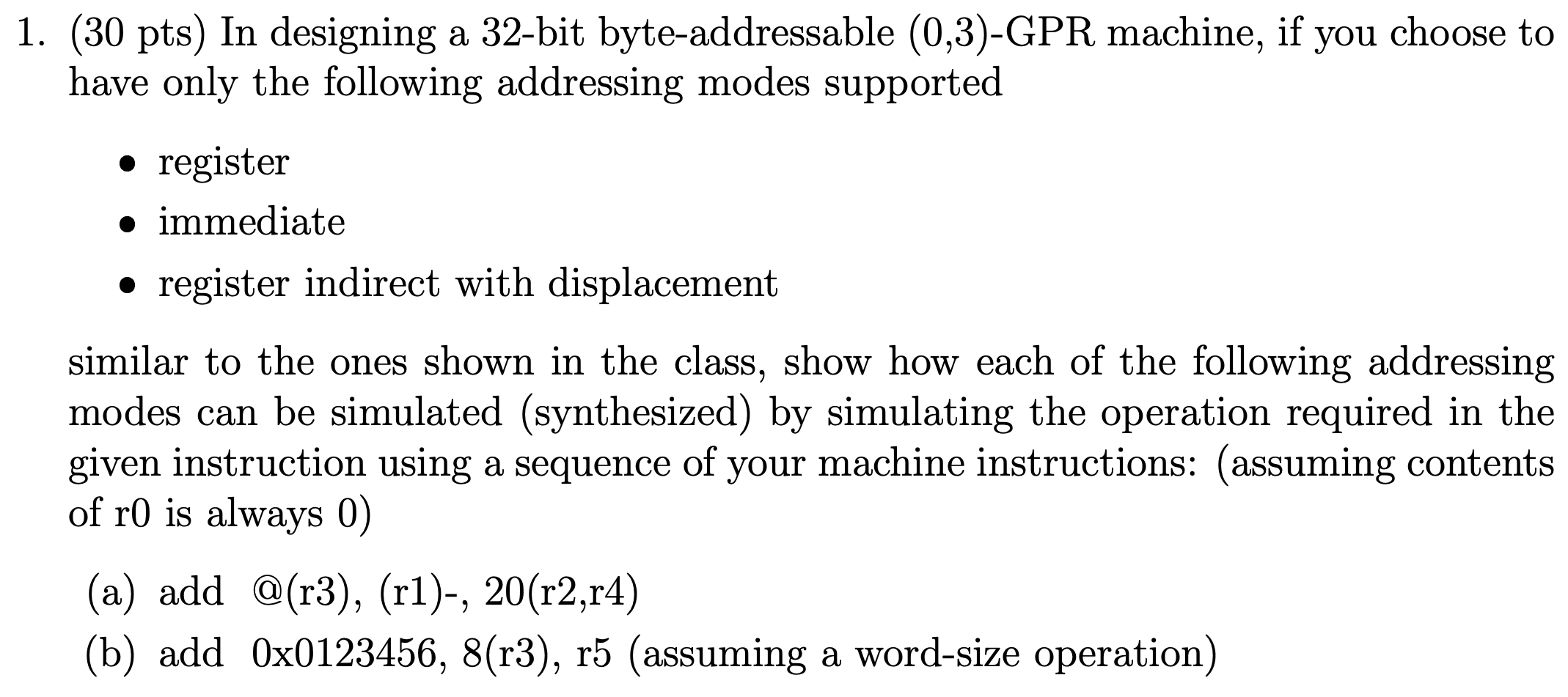 1 30 Pts In Designing A 32 Bit Byte Addressable 0 3 Gpr Machine If You Choose To Have Only The Following Addressin 1