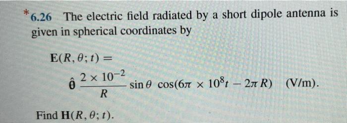 6 26 The Electric Field Radiated By A Short Dipole Antenna Is Given In Spherical Coordinates By E R 0 T Ong 2 10 1