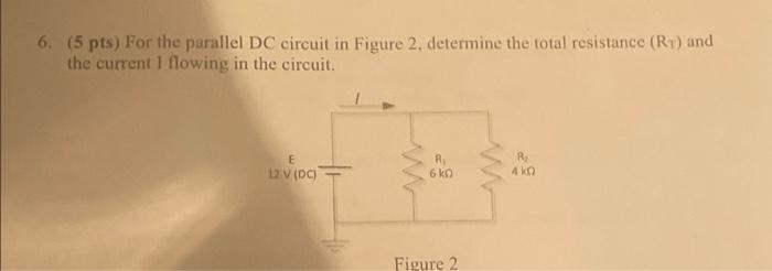 6 5 Pts For The Parallel Dc Circuit In Figure 2 Determine The Total Resistance Rt And The Current I Flowing In The 1