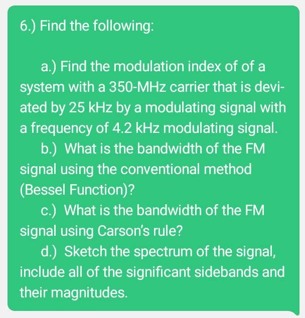 6 Find The A Find The Modulation Index Of Of A System With A 350 Mhz Carrier That Is Devi Ated By 25 Khz By A Modul 1