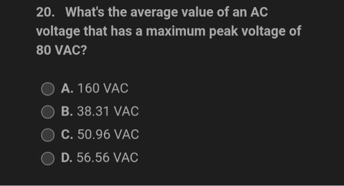 20 What S The Average Value Of An Ac Voltage That Has A Maximum Peak Voltage Of 80 Vac A 160 Vac B 38 31 Vac C 50 9 1