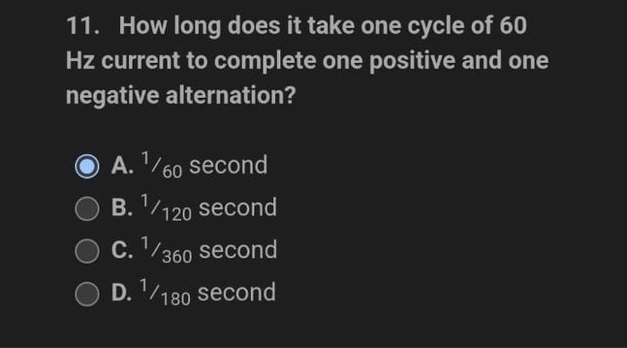11 How Long Does It Take One Cycle Of 60 Hz Current To Complete One Positive And One Negative Alternation A 1 60 Seco 1