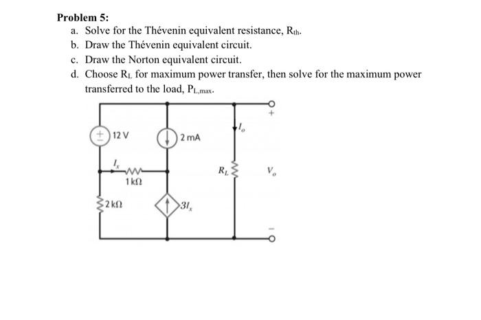 Problem 5 A Solve For The Thevenin Equivalent Resistance Rth B Draw The Thevenin Equivalent Circuit C Draw The No 1