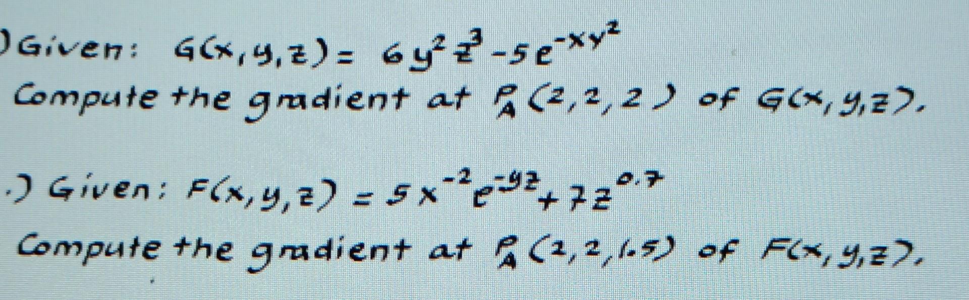 Given G X Y Z 6y 2 5e Xx Compute The Gradient At P 2 2 2 Of G X Y Z Given F X Y Z 5x 9 720 7 1