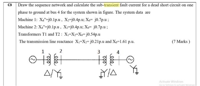 C3 Draw The Sequence Network And Calculate The Sub Transient Fault Current For A Dead Short Circuit On One Phase To Grou 1