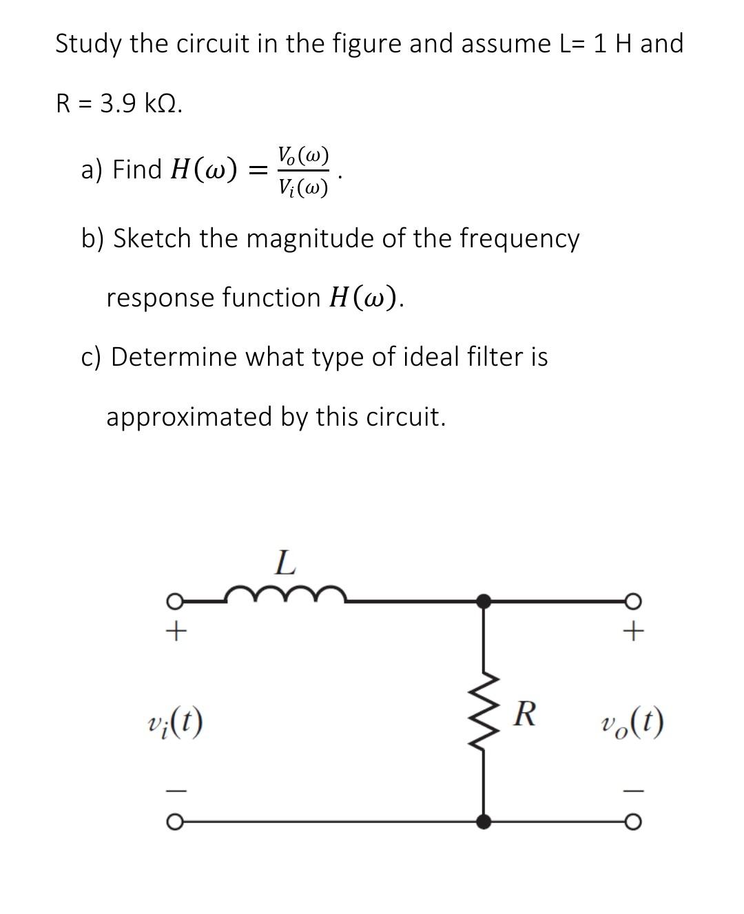 Study The Circuit In The Figure And Assume L 1 H And R 3 9 Kq V W Vi W B Sketch The Magnitude Of The Frequency 1