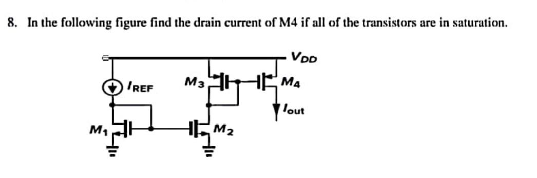 8 In The Following Figure Find The Drain Current Of M4 If All Of The Transistors Are In Saturation Vdd Ref M H M3 M 1