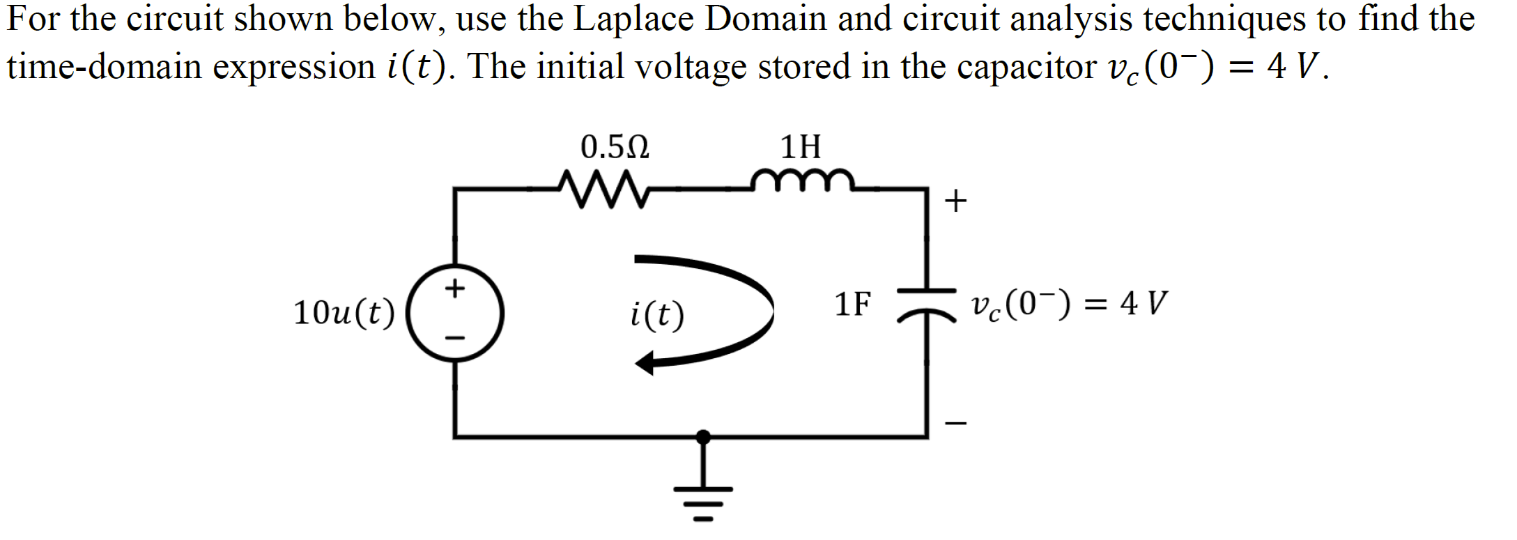 For The Circuit Shown Below Use The Laplace Domain And Circuit Analysis Techniques To Find The Expression I T The Ini 1