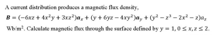 A Current Distribution Produces A Magnetic Flux Density B 6xz 4x Y 3xz Ax Y 6yz 4xy Ay Y Z 2x 1