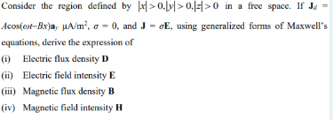 Consider The Region Defined By X 0 Y 0 0 In A Free Space If Ja Acos Ot Bx A Ua M O 0 And J E Using Generali 1