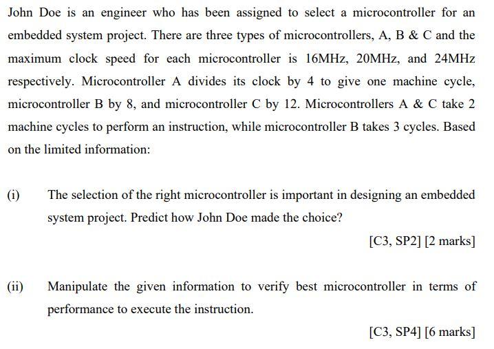 John Doe Is An Engineer Who Has Been Assigned To Select A Microcontroller For An Embedded System Project There Are Thre 1