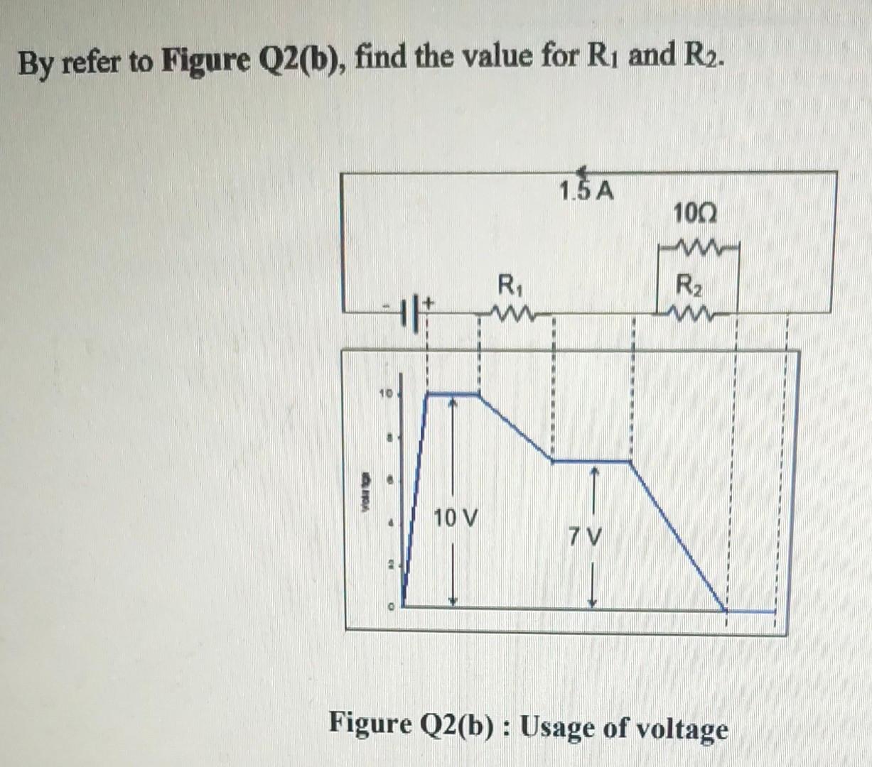 By Refer To Figure Q2 B Find The Value For R And R Of 10 V R 1 5 A 7 V 100 R Www Figure Q2 B Usage Of Volta 1