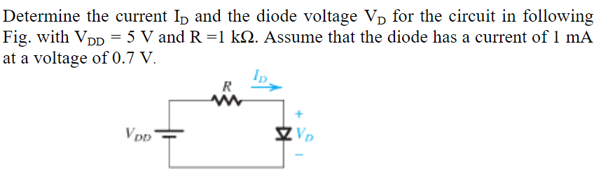 Determine The Current Id And The Diode Voltage V For The Circuit In Following Fig With Vdd 5 V And R 1 Kq Assume Th 1