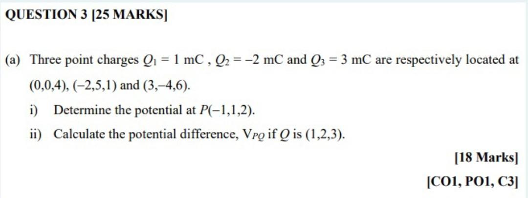 Question 3 25 Marks A Three Point Charges Q 1 Mc Q 2 Mc And Q3 3 Mc Are Respectively Located At 0 0 4 1