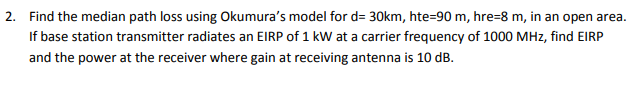 2 Find The Median Path Loss Using Okumura S Model For D 30km Hte 90 M Hre 8 M In An Open Area If Base Station Tran 1