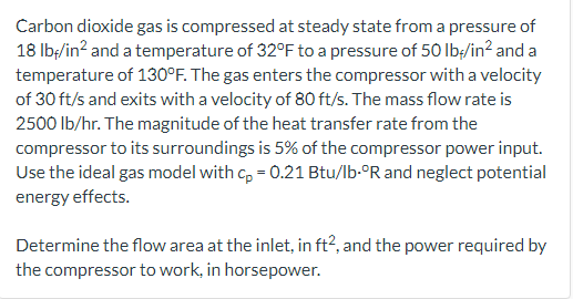 Carbon Dioxide Gas Is Compressed At Steady State From A Pressure Of 18 Lb In And A Temperature Of 32 F To A Pressure O 1