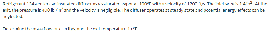 Refrigerant 134a Enters An Insulated Diffuser As A Saturated Vapor At 100 F With A Velocity Of 1200 Ft S The Inlet Area 1