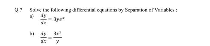 Q 7 Solve The Following Differential Equations By Separation Of Variables A Dy 3yex A A Dx B Dy 3x Y Dx 1