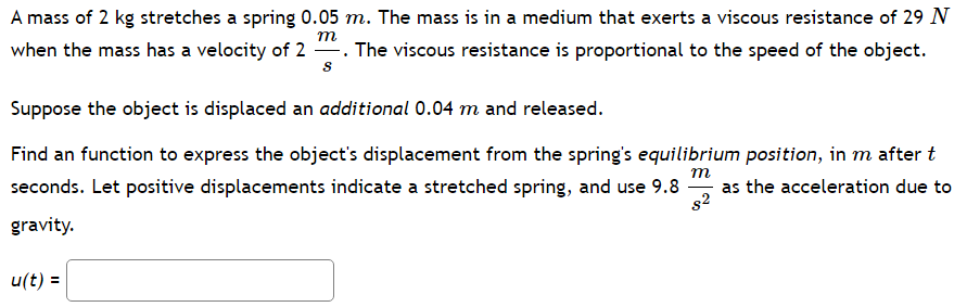A Mass Of 2 Kg Stretches A Spring 0 05 M The Mass Is In A Medium That Exerts A Viscous Resistance Of 29 N M When The Ma 1