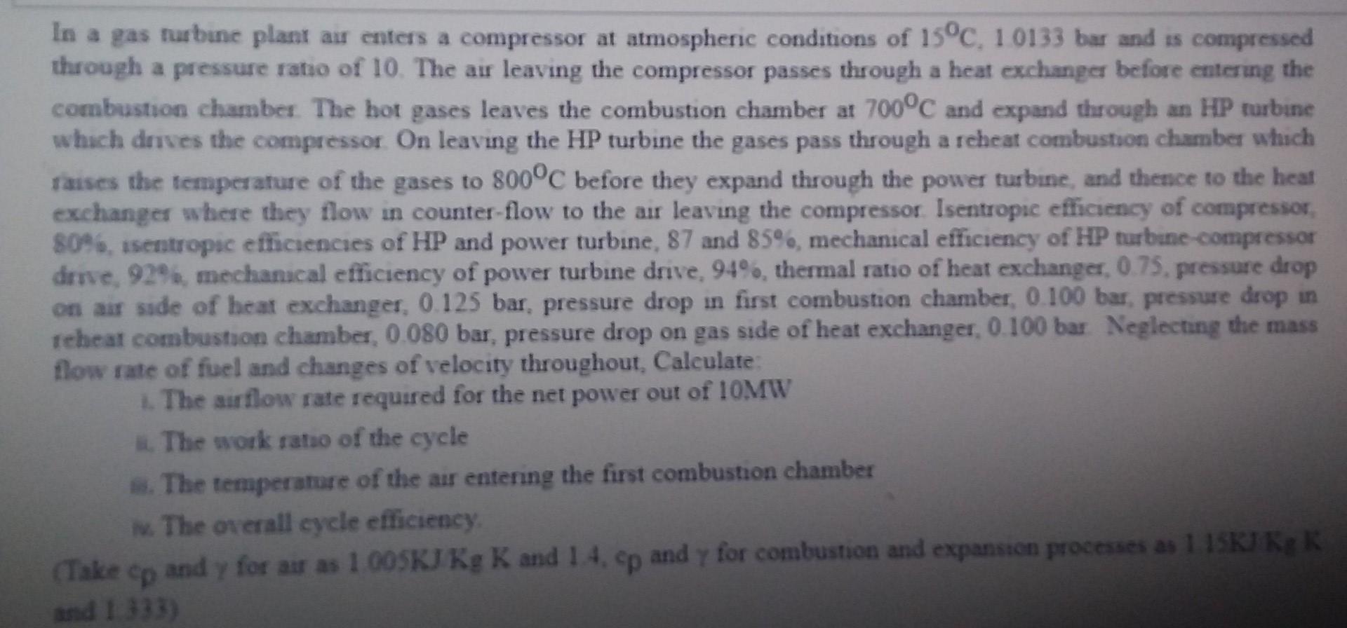 In A Gas Turbine Plant Air Enters A Compressor At Atmospheric Conditions Of 15 C 10133 Bar And Is Compressed Through A 1