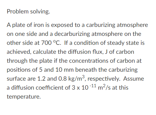 Problem Solving A Plate Of Iron Is Exposed To A Carburizing Atmosphere On One Side And A Decarburizing Atmosphere On Th 1