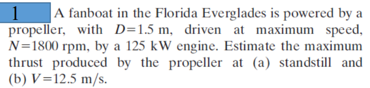 1 A Fanboat In The Florida Everglades Is Powered By A Propeller With D 1 5 M Driven At Maximum Speed N 1800 Rpm By A 1