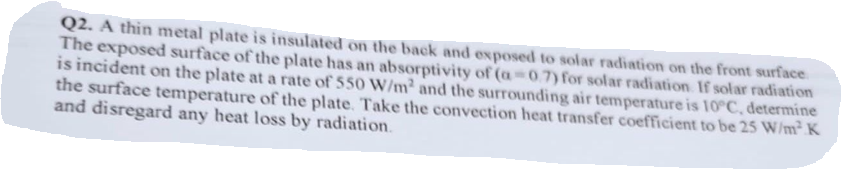 Q2 A Thin Metal Plate Is Insulated On The Back And Exposed To Solar Radiation On The Front Surface The Exposed Surface 1