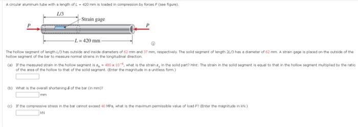 A Circular Aluminum Tube With A Length Of L 420 Mm Is Loaded In Compression By Forces P See Figure 1 3 Strain Gage L 1
