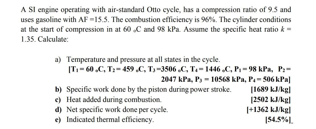 A Si Engine Operating With Air Standard Otto Cycle Has A Compression Ratio Of 9 5 And Uses Gasoline With Af 15 5 The 1