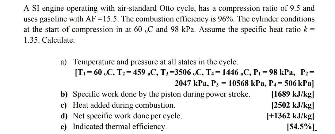 A Si Engine Operating With Air Standard Otto Cycle Has A Compression Ratio Of 9 5 And Uses Gasoline With Af 15 5 The 1