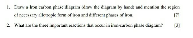 1 Draw A Iron Carbon Phase Diagram Draw The Diagram By Hand And Mention The Region Of Necessary Allotropic Form Of Ir 1