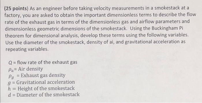 25 Points As An Engineer Before Taking Velocity Measurements In A Smokestack At A Factory You Are Asked To Obtain The 1