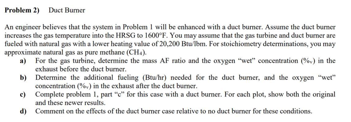 Problem 2 Duct Burner An Engineer Believes That The System In Problem 1 Will Be Enhanced With A Duct Burner Assume The 1