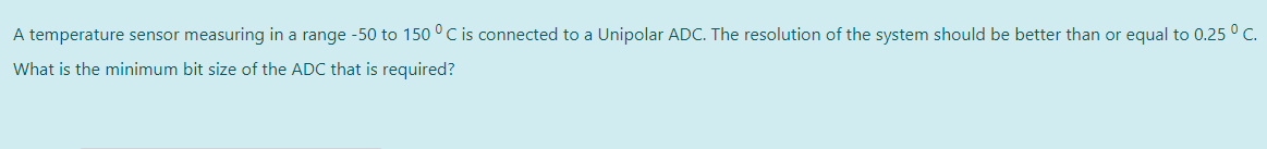 A Temperature Sensor Measuring In A Range 50 To 150 C Is Connected To A Unipolar Adc The Resolution Of The System Sh 1