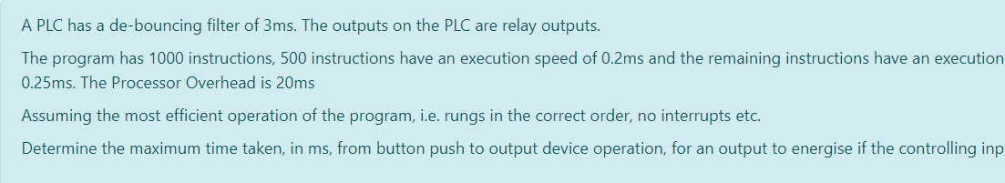 A Plc Has A De Bouncing Filter Of 3ms The Outputs On The Plc Are Relay Outputs The Program Has 1000 Instructions 500 1