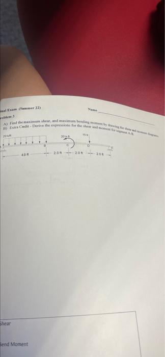 Nal Exam Semmer 22 Blem 3 A Find The Maximum Shoar And Maximum Bending Moment By Drawing The Shapes H Extra Cedit D 1