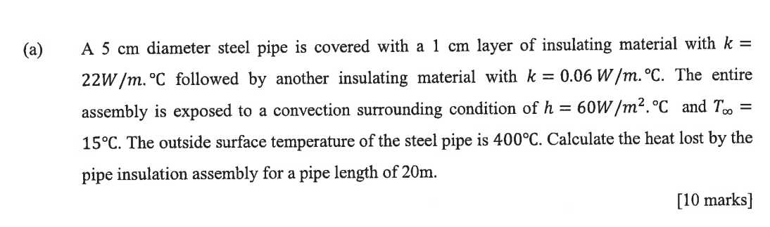 A A 5 Cm Diameter Steel Pipe Is Covered With A 1 Cm Layer Of Insulating Material With K 22w M C Followed By Anothe 1