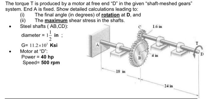 The Torque T Is Produced By A Motor At Free End D In The Given Shaft Meshed Gears System End A Is Fixed Show Detai 1
