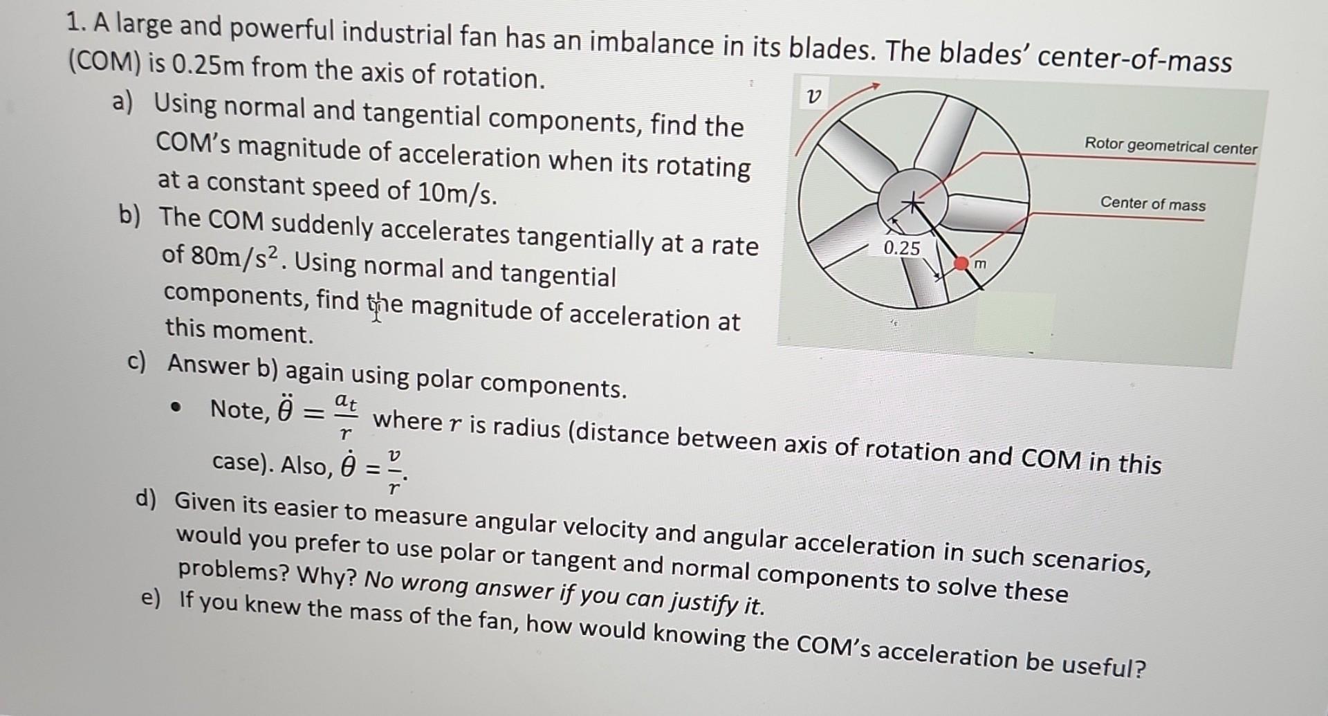 1 A Large And Powerful Industrial Fan Has An Imbalance In Its Blades The Blades Center Of Mass Com Is 0 25m From Th 1