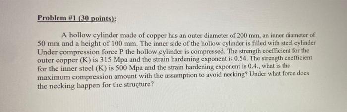 Problem 1 30 Points A Hollow Cylinder Made Of Copper Has An Outer Diameter Of 200 Mm An Inner Diameter Of 50 Mm And 1