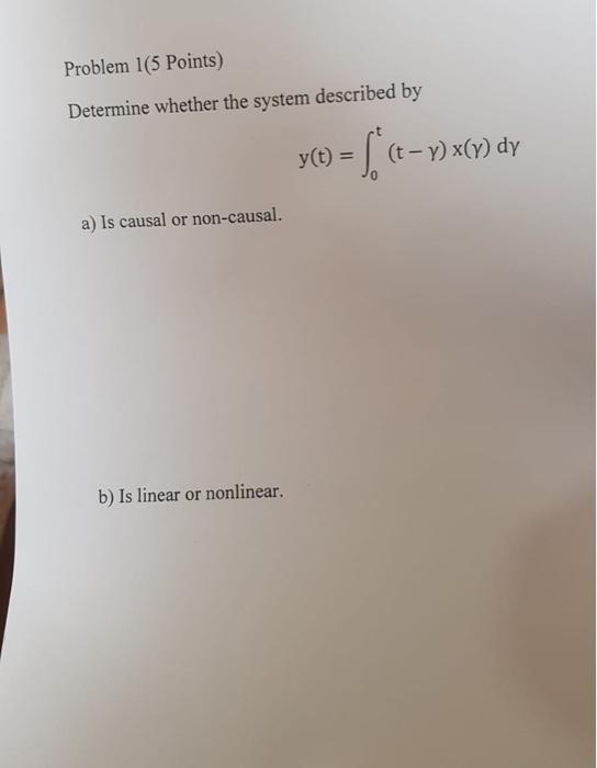 Problem 1 5 Points Determine Whether The System Described By Y T T Y X Y Dy Y A Is Causal Or Non Causal B Is 1