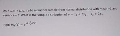 Let X 12 X X X Be A Random Sample From Normal Distribution With Mean 1 And Variance 3 What Is The Sample Distrib 1
