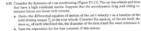 3 15 Consider The Dynamics Of A Car Accelerating Figure P3 15 The Car Has Wheels And Tires That Have A High Rotationa 1
