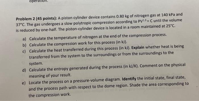 Operation Problem 2 45 Points A Piston Cylinder Device Contains 0 80 Kg Of Nitrogen Gas At 140 Kpa And 37 C The Gas 1